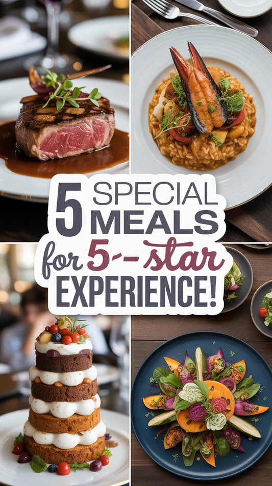 5 Unique Dishes for a Top-Notch Experience